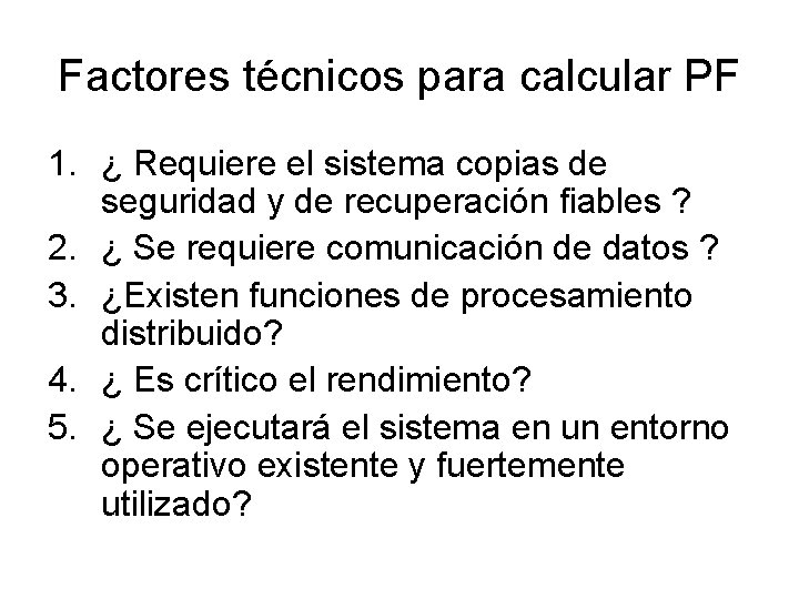 Factores técnicos para calcular PF 1. ¿ Requiere el sistema copias de seguridad y