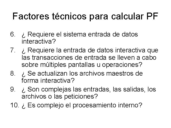 Factores técnicos para calcular PF 6. ¿ Requiere el sistema entrada de datos interactiva?