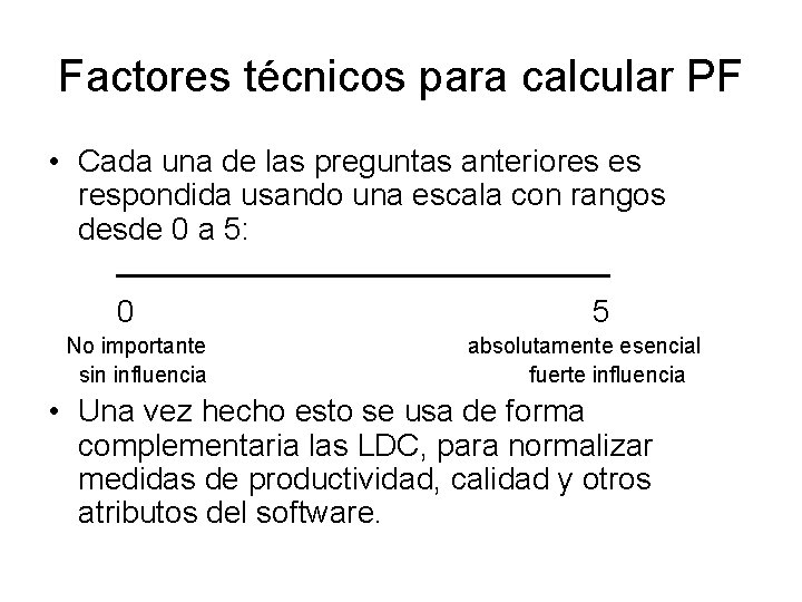 Factores técnicos para calcular PF • Cada una de las preguntas anteriores es respondida