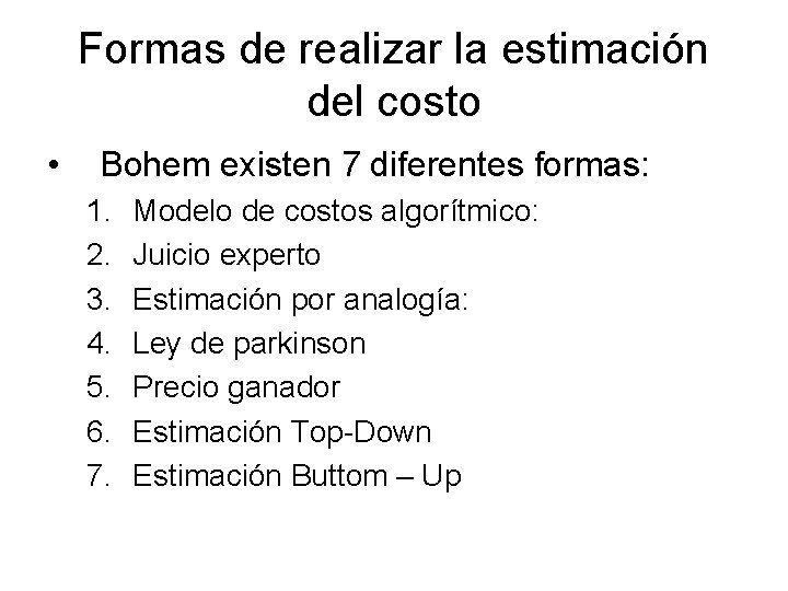 Formas de realizar la estimación del costo • Bohem existen 7 diferentes formas: 1.