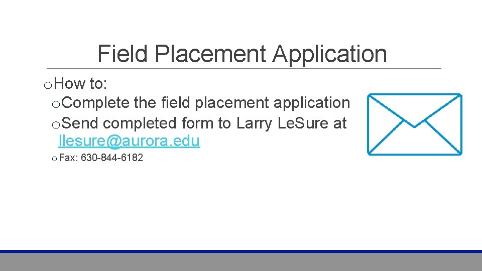 Field Placement Application o. How to: o. Complete the field placement application o. Send