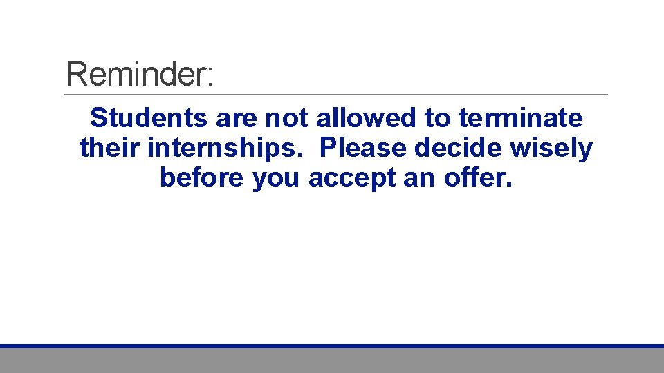 Reminder: Students are not allowed to terminate their internships. Please decide wisely before you