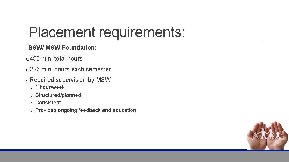 Placement requirements: BSW/ MSW Foundation: o 450 min. total hours o 225 min. hours