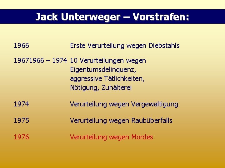 Jack Unterweger – Vorstrafen: 1966 Erste Verurteilung wegen Diebstahls 19671966 – 1974 10 Verurteilungen