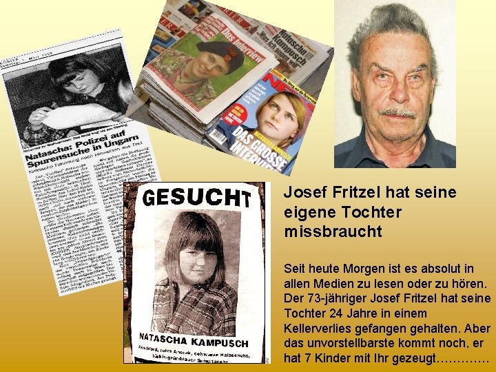 Josef Fritzel hat seine eigene Tochter missbraucht Seit heute Morgen ist es absolut in