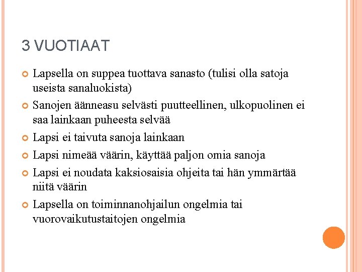 3 VUOTIAAT Lapsella on suppea tuottava sanasto (tulisi olla satoja useista sanaluokista) Sanojen äänneasu