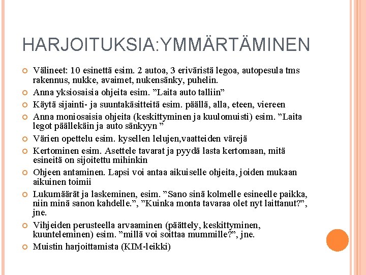 HARJOITUKSIA: YMMÄRTÄMINEN Välineet: 10 esinettä esim. 2 autoa, 3 eriväristä legoa, autopesula tms rakennus,