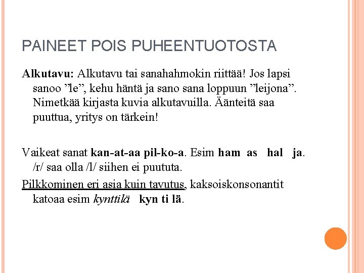 PAINEET POIS PUHEENTUOTOSTA Alkutavu: Alkutavu tai sanahahmokin riittää! Jos lapsi sanoo ”le”, kehu häntä