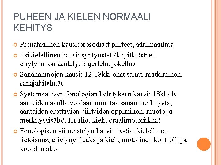 PUHEEN JA KIELEN NORMAALI KEHITYS Prenataalinen kausi: prosodiset piirteet, äänimaailma Esikielellinen kausi: syntymä-12 kk,