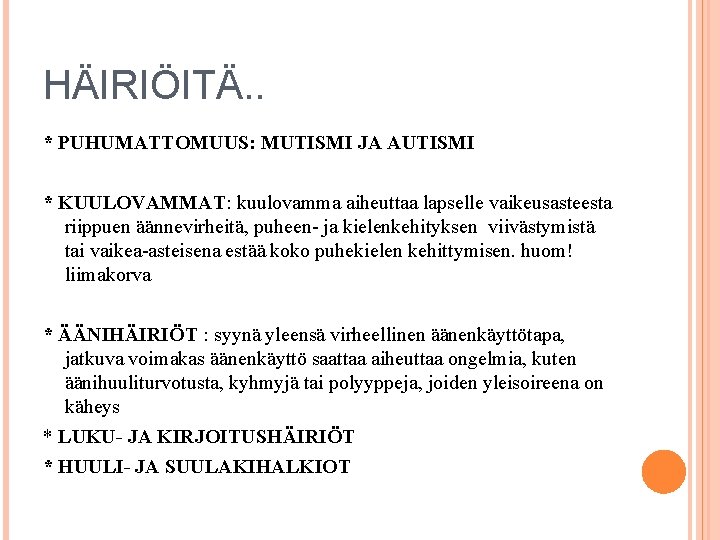 HÄIRIÖITÄ. . * PUHUMATTOMUUS: MUTISMI JA AUTISMI * KUULOVAMMAT: kuulovamma aiheuttaa lapselle vaikeusasteesta riippuen