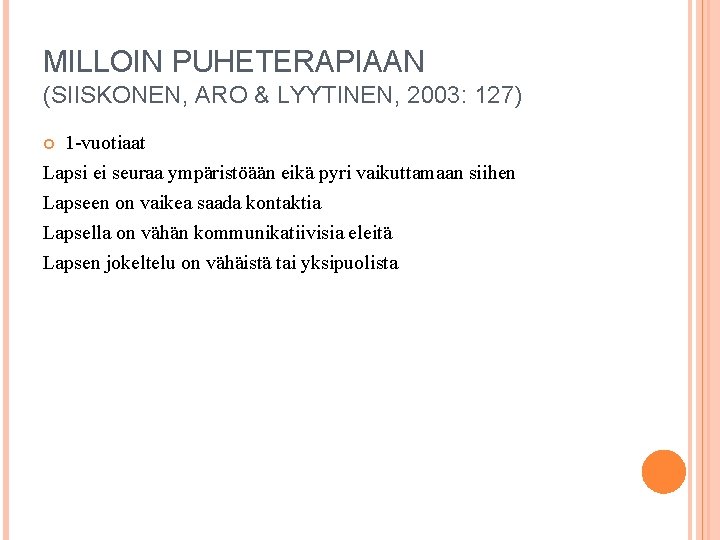 MILLOIN PUHETERAPIAAN (SIISKONEN, ARO & LYYTINEN, 2003: 127) 1 -vuotiaat Lapsi ei seuraa ympäristöään