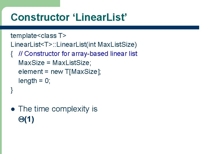 Constructor ‘Linear. List’ template<class T> Linear. List<T>: : Linear. List(int Max. List. Size) {