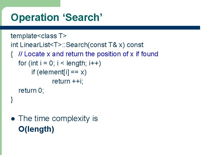 Operation ‘Search’ template<class T> int Linear. List<T>: : Search(const T& x) const { //