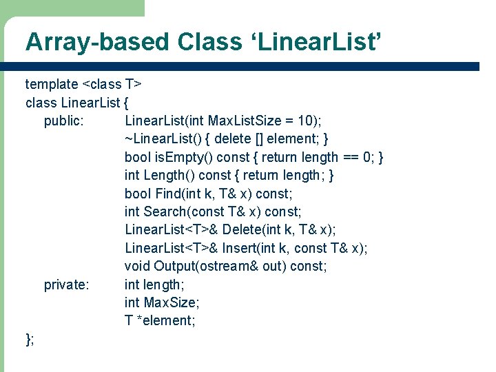 Array-based Class ‘Linear. List’ template <class T> class Linear. List { public: Linear. List(int