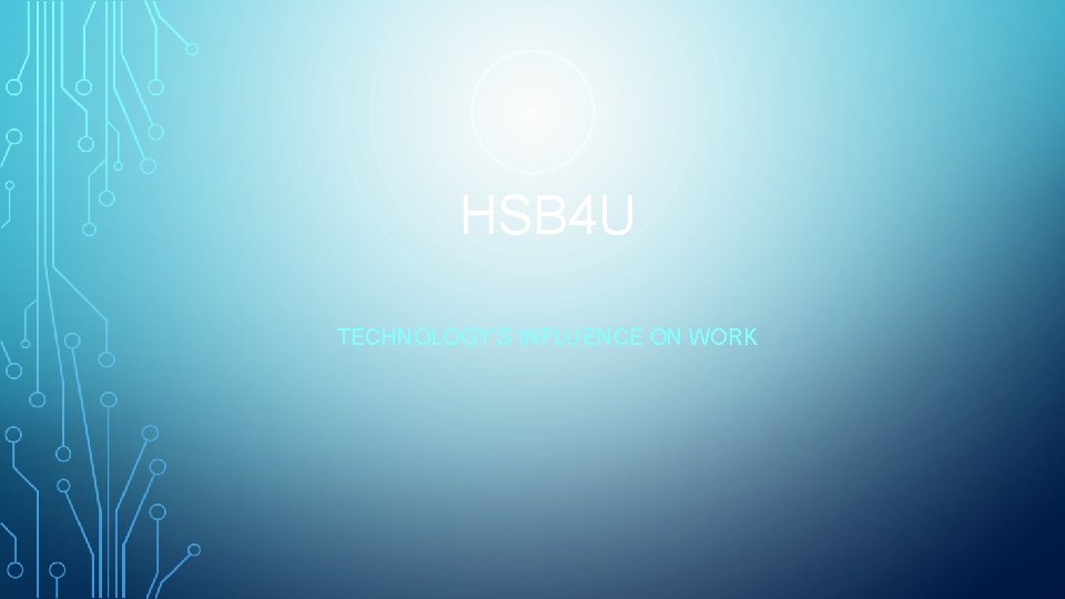 HSB 4 U TECHNOLOGY’S INFLUENCE ON WORK 