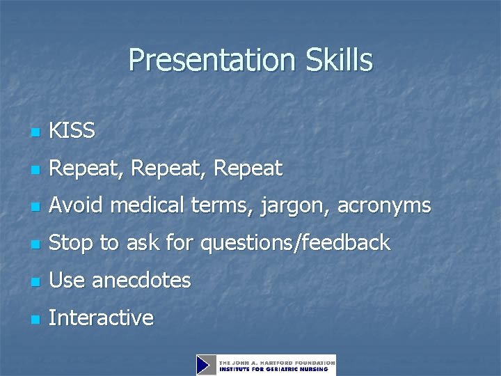 Presentation Skills n KISS n Repeat, Repeat n Avoid medical terms, jargon, acronyms n