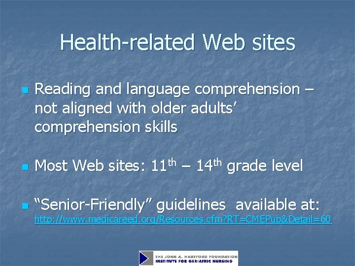 Health-related Web sites n Reading and language comprehension – not aligned with older adults’