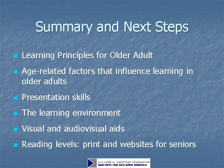 Summary and Next Steps n n Learning Principles for Older Adult Age-related factors that