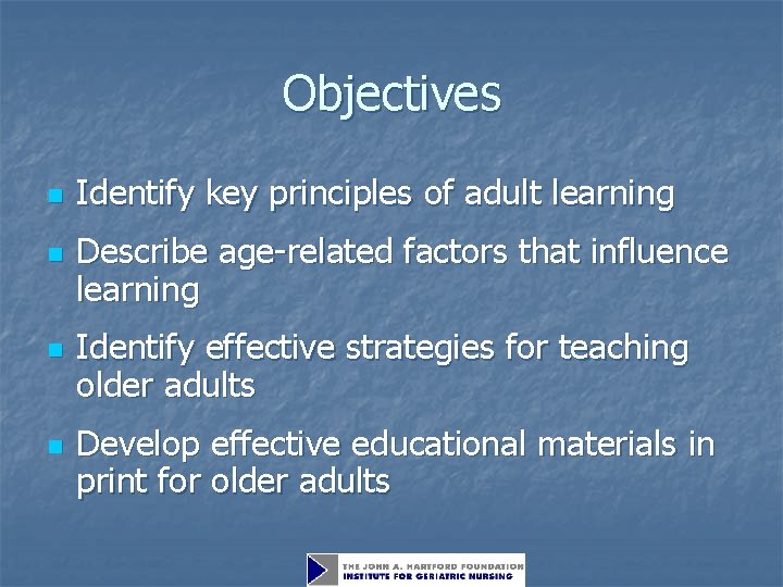 Objectives n n Identify key principles of adult learning Describe age-related factors that influence