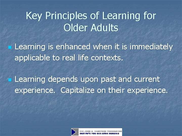 Key Principles of Learning for Older Adults n n Learning is enhanced when it