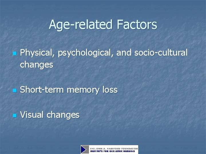 Age-related Factors n Physical, psychological, and socio-cultural changes n Short-term memory loss n Visual