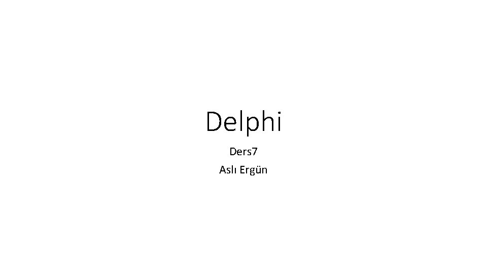 Delphi Ders 7 Aslı Ergün 