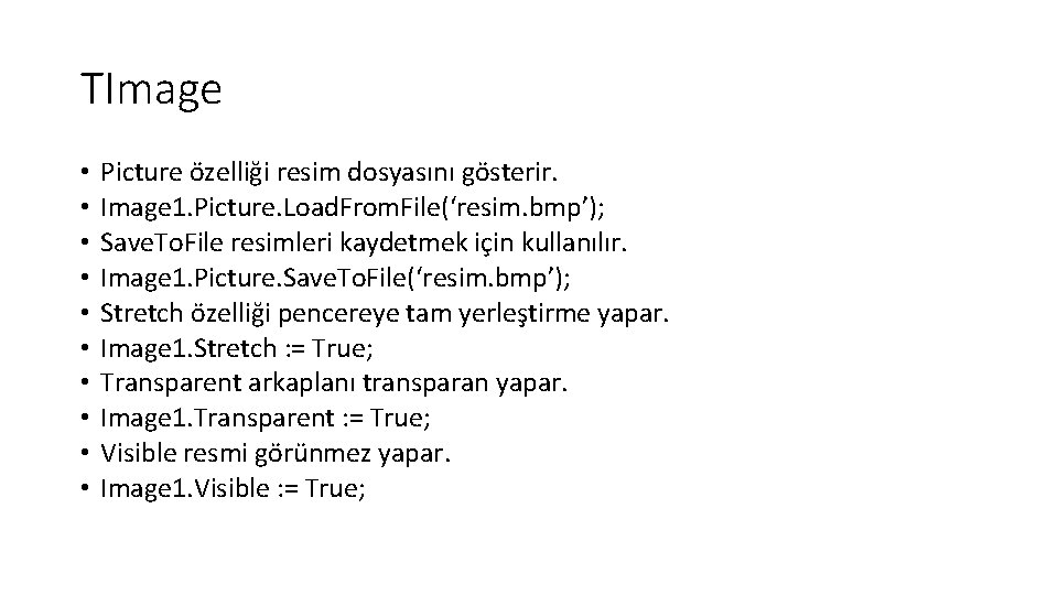 TImage • • • Picture özelliği resim dosyasını gösterir. Image 1. Picture. Load. From.