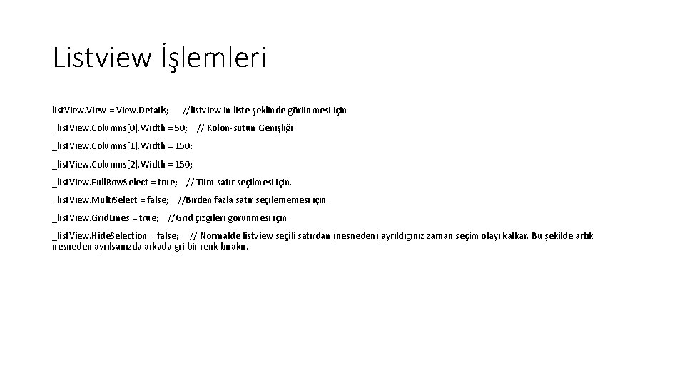 Listview İşlemleri list. View = View. Details; //listview in liste şeklinde görünmesi için _list.