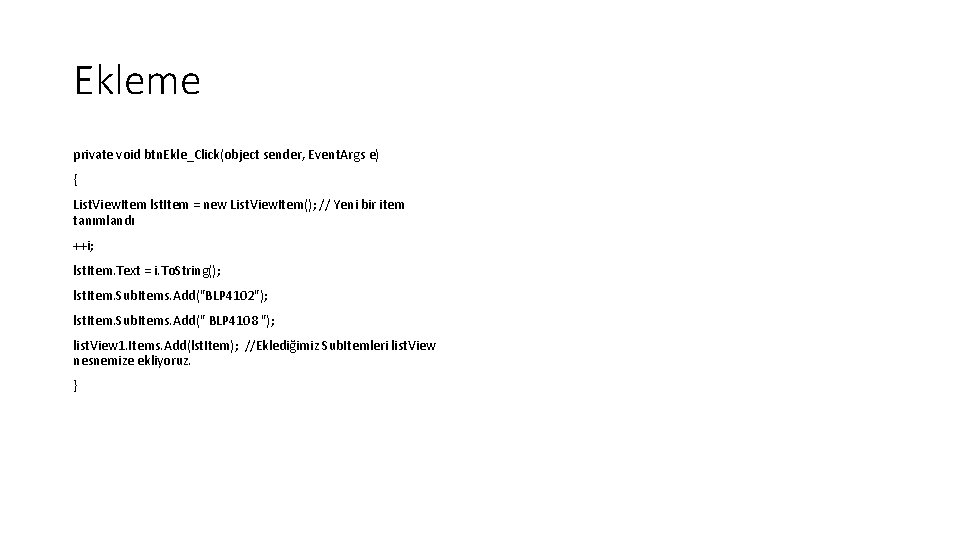 Ekleme private void btn. Ekle_Click(object sender, Event. Args e) { List. View. Item lst.