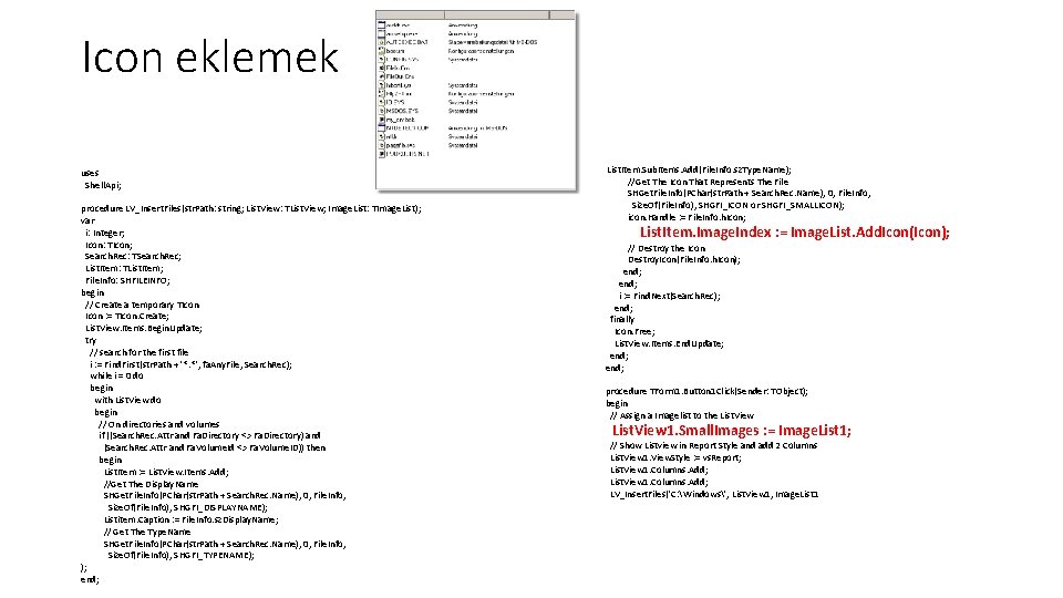 Icon eklemek uses Shell. Api; procedure LV_Insert. Files(str. Path: string; List. View: TList. View;