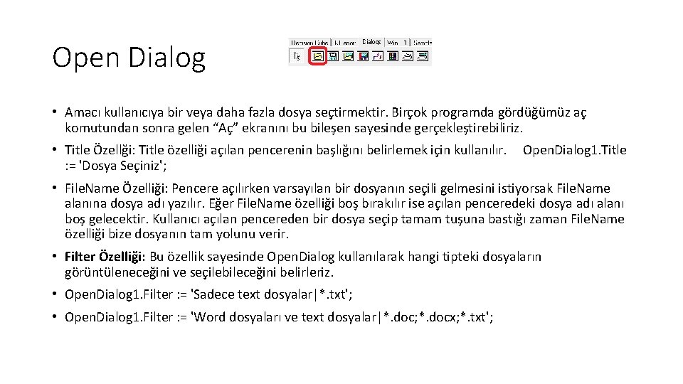 Open Dialog • Amacı kullanıcıya bir veya daha fazla dosya seçtirmektir. Birçok programda gördüğümüz