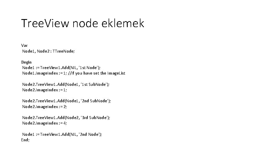 Tree. View node eklemek Var Node 1, Node 2 : TTree. Node; Begin Node