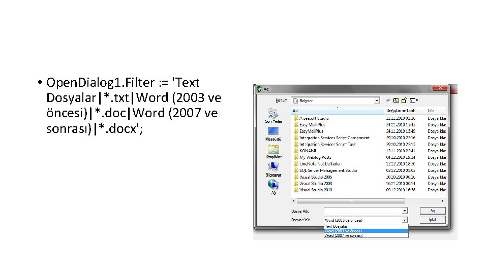  • Open. Dialog 1. Filter : = 'Text Dosyalar|*. txt|Word (2003 ve öncesi)|*.