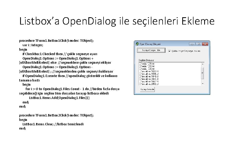 Listbox’a Open. Dialog ile seçilenleri Ekleme procedure TForm 1. Button 1 Click(Sender: TObject); var