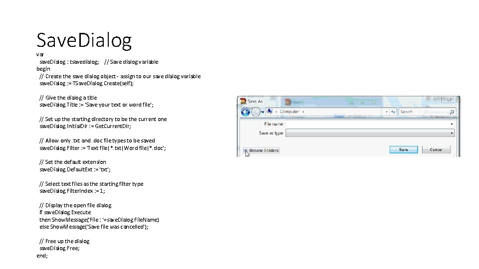 Save. Dialog var save. Dialog : tsavedialog; // Save dialog variable begin // Create