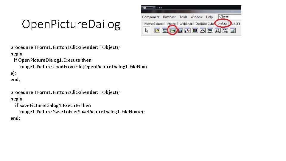 Open. Picture. Dailog procedure TForm 1. Button 1 Click(Sender: TObject); begin if Open. Picture.