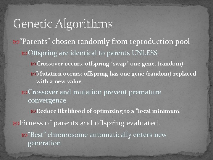 Genetic Algorithms “Parents” chosen randomly from reproduction pool Offspring are identical to parents UNLESS