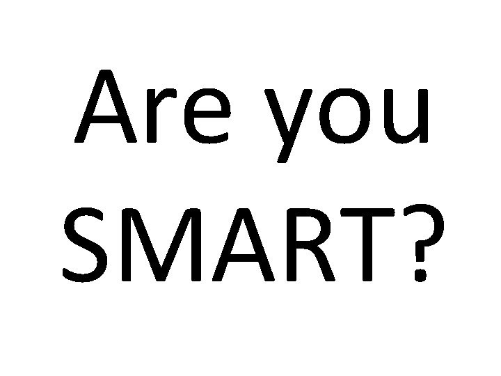 Are you SMART? 