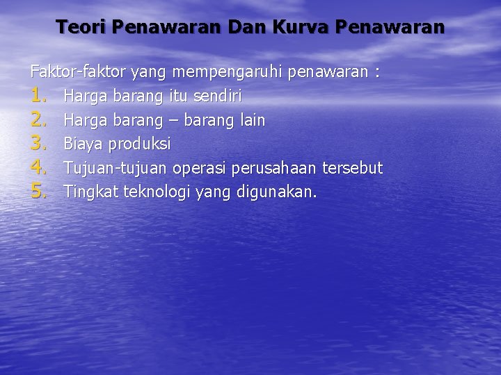 Teori Penawaran Dan Kurva Penawaran Faktor-faktor yang mempengaruhi penawaran : 1. Harga barang itu