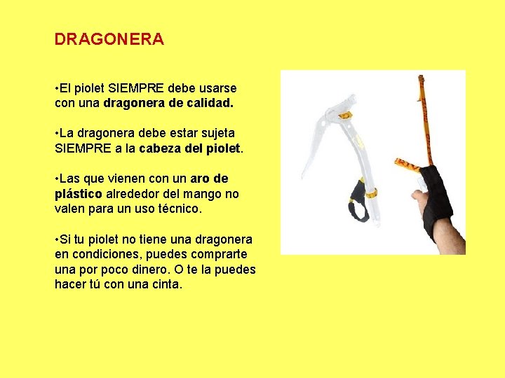 DRAGONERA • El piolet SIEMPRE debe usarse con una dragonera de calidad. • La