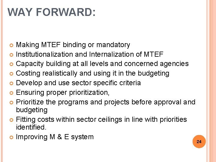 WAY FORWARD: Making MTEF binding or mandatory Institutionalization and Internalization of MTEF Capacity building WAY FORWARD: Making MTEF binding or mandatory Institutionalization and Internalization of MTEF Capacity building