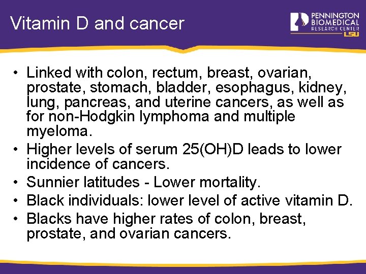 Vitamin D and cancer • Linked with colon, rectum, breast, ovarian, prostate, stomach, bladder,