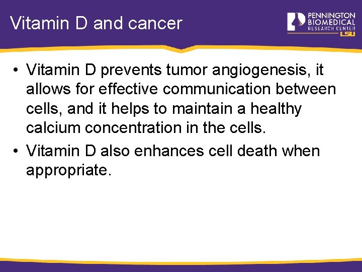 Vitamin D and cancer • Vitamin D prevents tumor angiogenesis, it allows for effective