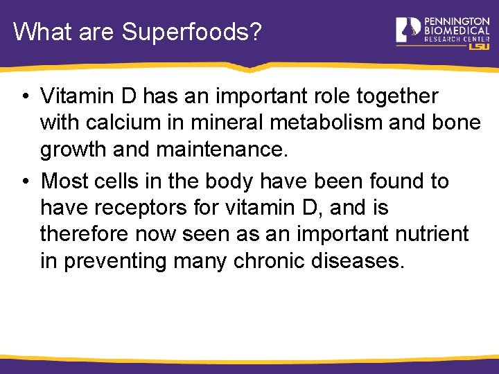 What are Superfoods? • Vitamin D has an important role together with calcium in