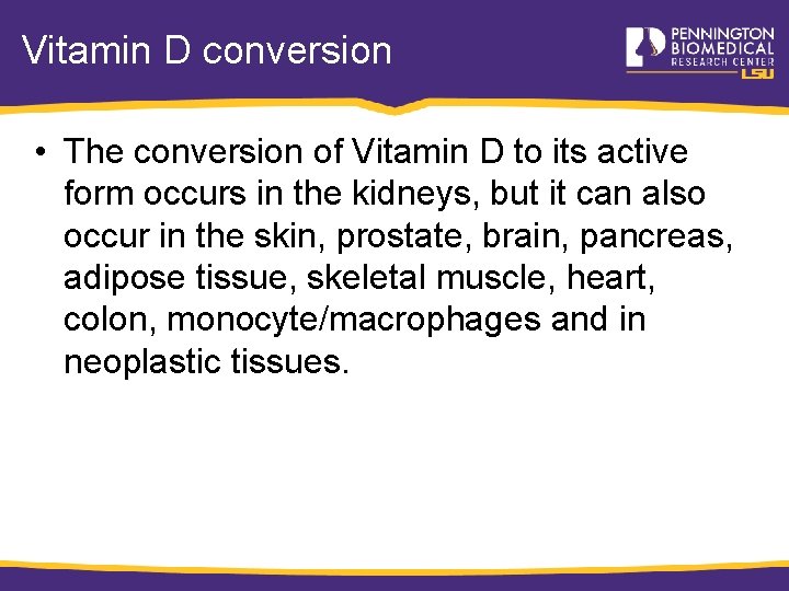 Vitamin D conversion • The conversion of Vitamin D to its active form occurs