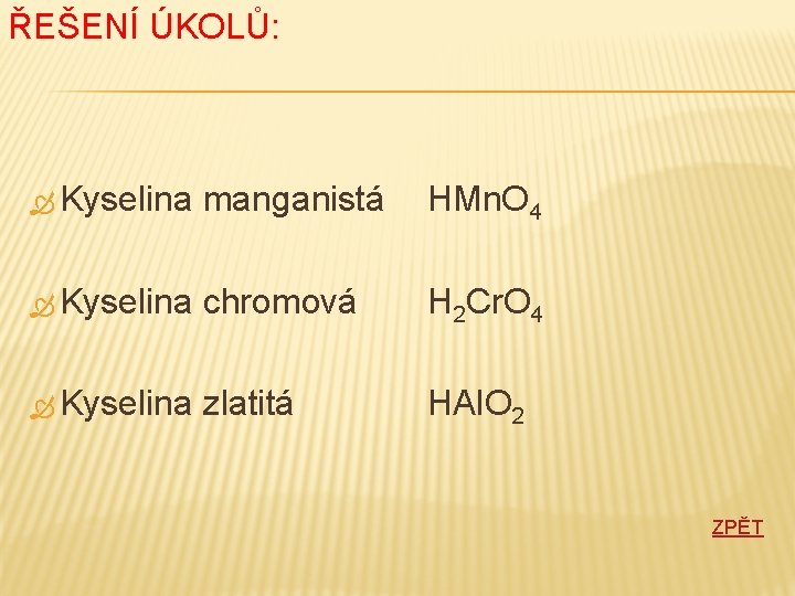 ŘEŠENÍ ÚKOLŮ: Kyselina manganistá HMn. O 4 Kyselina chromová H 2 Cr. O 4