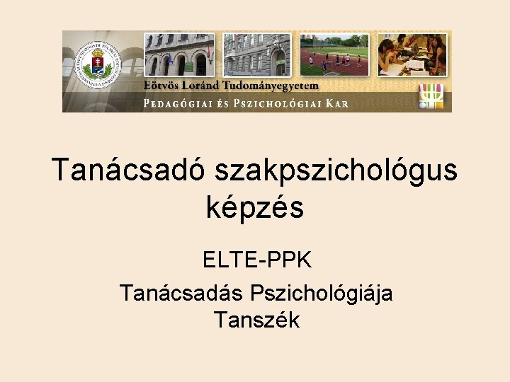 Tanácsadó szakpszichológus képzés ELTE-PPK Tanácsadás Pszichológiája Tanszék 