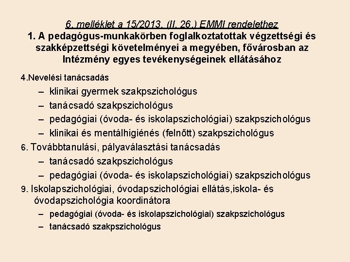 6. melléklet a 15/2013. (II. 26. ) EMMI rendelethez 1. A pedagógus-munkakörben foglalkoztatottak végzettségi