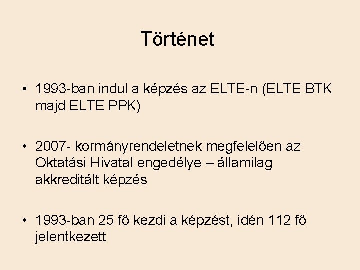 Történet • 1993 -ban indul a képzés az ELTE-n (ELTE BTK majd ELTE PPK)