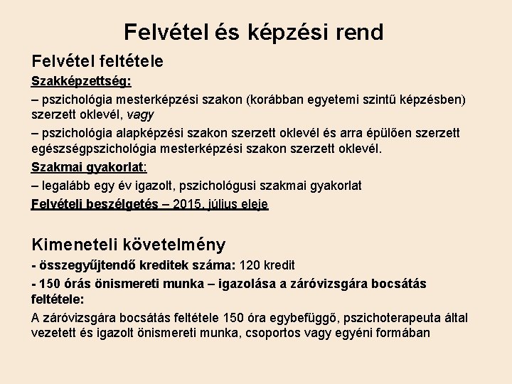 Felvétel és képzési rend Felvétel feltétele Szakképzettség: – pszichológia mesterképzési szakon (korábban egyetemi szintű